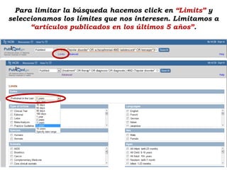 Para limitar la búsqueda hacemos click en “Limits” y
seleccionamos los límites que nos interesen. Limitamos a
      “artículos publicados en los últimos 5 años”.
 