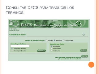 CONSULTAR DECS PARA TRADUCIR LOS
TÉRMINOS.
 