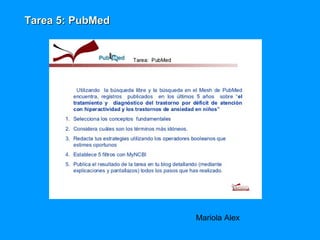 Tarea 5: PubMed




                  Mariola Alex
 
