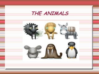 THE ANIMALS
 