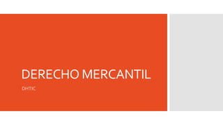 DERECHO MERCANTIL
DHTIC

 