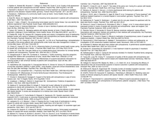 References
manitoba. Can J Psychiatry. 2007 Sep;52(9):581-90.
1. Alptekin K, Akdede BB, Akvardar Y, Celikgun S, Dilsen NS, Durak G, et al. Quality of life assessment 26. Maskill V, Crowe M, Luty S, Joyce P. Two sides of the same coin: Caring for a person with bipolar
in turkish patients with schizophrenia and their relatives. Psychol Rep. 2004 Aug;95(1):197-206.
disorder. J Psychiatr Ment Health Nurs. 2010 Aug;17(6):535-42.
2. Bechdolf A, Skutta M, Horn A. Clinical effectiveness of home treatment as compared to inpatient
27. Moriana JA, Alarcon E, Herruzo J. In-home psychosocial skills training for patients with
treatment at the alexianer hospital krefeld, germany. Fortschr Neurol Psychiatr. 2011 Jan;79(1):26-31.
schizophrenia. Psychiatr Serv. 2006 Feb;57(2):260-2.
3. Bonaduce J. Reflections of a community health nurse (at heart). Home Healthc Nurse. 2009
28. Munz I, Ott M, Jahn H, Rauscher A, Jager M, Kilian R, et al. Comparison of "home treatment" with
Mar;27(3):199-200.
traditional inpatient treatment in a mental hospital in rural southern germany. Psychiatr Prax. 2011
4. Bota RG, Munro JS, Sagduyu K. Benefits of boarding home placement in patients with schizophrenia. Apr;38(3):123-8.
South Med J. 2007 Feb;100(2):145-8.
29. Niethammer R, Taubert E, Breitmaier J. A patient who for one year shared his apartment with his
5. Burns T, Catty J, Wright C. De-constructing home-based care for mental illness: Can one identify the dead lady-friend's corpse. Psychiatr Prax. 2005 Jan;32(1):39-41.
effective ingredients? Acta Psychiatr Scand Suppl. 2006;(429)(429):33-5.
30. Nomura H, Inoue S, Kamimura N, Shimodera S, Mino Y, Gregg L, et al. A cross-cultural study on
6. Caqueo-Urizar A, Gutierrez-Maldonado J. Burden of care in families of patients with schizophrenia.
expressed emotion in carers of people with dementia and schizophrenia: Japan and england. Soc
Qual Life Res. 2006 May;15(4):719-24.
Psychiatry Psychiatr Epidemiol. 2005 Jul;40(7):564-70.
7. Carson VB, Yambor SL. Managing patients with bipolar disorder at home: A family affair and a
31. Ramirez Garcia JI, Hernandez B, Dorian M. Mexican american caregivers' coping efficacy:
psychiatric challenge in home healthcare. Home Healthc Nurse. 2012 May;30(5):280,91; quiz 291-3.
Associations with caregivers' distress and positivity to their relatives with schizophrenia. Soc Psychiatry
8. Chadda RK, Singh TB, Ganguly KK. Caregiver burden and coping: A prospective study of relationship Psychiatr Epidemiol. 2009 Feb;44(2):162-70.
between burden and coping in caregivers of patients with schizophrenia and bipolar affective disorder.
32. Rasaratnam R, Crouch K, Regan A. Attitude to medication of parents/primary carers of people with
Soc Psychiatry Psychiatr Epidemiol. 2007 Nov;42(11):923-30.
intellectual disability. J Intellect Disabil Res. 2004 Nov;48(Pt 8):754-63.
9. Chang LR, Lin YH, Chang HC, Chen YZ, Huang WL, Liu CM, et al. Psychopathology, rehospitalization 33. Remschmidt H, Wolf-Ostermann K, Mattejat F. Schizophrenia in children and adolescents. an
and quality of life among patients with schizophrenia under home care case management in taiwan. J
investigation of 305 consecutive inpatient treatment cases. Nervenarzt. 2004 Jul;75(7):663-74.
Formos Med Assoc. 2013 Apr;112(4):208-15.
34. Schneider B. Mothers talk about their children with schizophrenia: A performance autoethnography. J
10. Cheng JF, Huang XY, Hsu YS, Su CH. Influencing factors of community mental health nurses caring Psychiatr Ment Health Nurs. 2005 Jun;12(3):333-40.
for people with schizophrenia in taiwan. J Psychiatr Ment Health Nurs. 2012 May;19(4):319-26.
35. Schutze W, Grossniklaus M, Karwinkel U. A new treatment model for psychoses in havelland.
11. Chien WT, Chan SW. One-year follow-up of a multiple-family-group intervention for chinese families Psychiatr Prax. 2011 May;38(4):205-7.
of patients with schizophrenia. Psychiatr Serv. 2004 Nov;55(11):1276-84.
36. Sethabouppha H, Kane C. Caring for the seriously mentally ill in thailand: Buddhist family caregiving.
12. Dangdomyouth P, Stern PN, Oumtanee A, Yunibhand J. Tactful monitoring: How thai caregivers
Arch Psychiatr Nurs. 2005 Apr;19(2):44-57.
manage their relative with schizophrenia at home. Issues Ment Health Nurs. 2008;29(1):37-50.
37. Tzeng DS, Lung FW, Chang YY. Comparison of quality of life for people with schizophrenia and
13. Gutierrez-Maldonado J, Caqueo-Urizar A. Effectiveness of a psycho-educational intervention for
mental health of caregivers beteen commn-based and hospital-based services. Kaohsiung J Med Sci.
reducing burden in latin american families of patients with schizophrenia. Qual Life Res. 2007
2004 Sep;20(9):443-51.
Jun;16(5):739-47.
38. Velligan DI, Diamond PM, Maples NJ, Mintz J, Li X, Glahn DC, et al. Comparing the efficacy of
14. Haberfellner EM, Grausgruber A, Grausgruber-Berner R, Ortmair M, Schony W. Deinstitutionalization interventions that use environmental supports to improve outcomes in patients with schizophrenia.
of long-stay psychiatric patients in upper austria - living situation, social and clinical characteristics more Schizophr Res. 2008 Jul;102(1-3):312-9.
than one year after discharge. Psychiatr Prax. 2004 May;31(4):192-7.
39. Wittmund B, Nause B, Angermeyer MC. Everyday burden of mentally ill people's spouses -- client
15. Hardesty F. An unexpected hero. J Psychosoc Nurs Ment Health Serv. 2005 Mar;43(3):48-50.
orientated approaches in relatives' support. Psychiatr Prax. 2005 Jul;32(5):233-8.
16. Heekerens HP. Effectiveness of in-home family-focused interventions. Prax Kinderpsychol
40. Wolff N, Perlick DA, Kaczynski R, Calabrese J, Nierenberg A, Miklowitz DJ. Modeling costs and
Kinderpsychiatr. 2008;57(2):130-46.
burden of informal caregiving for persons with bipolar disorder. J Ment Health Policy Econ. 2006
Jun;9(2):99-110.
17. Hirooka K, Watanabe M, Kawagoe K. Support of the family with schizophrenia in case of home
hospice care. Gan To Kagaku Ryoho. 2013 Aug;40(8):1123-6.
41. Worakul P, Thavichachart N, Lueboonthavatchai P. Effects of psycho-educational program on
knowledge and attitude upon schizophrenia of schizophrenic patients' caregivers. J Med Assoc Thai.
18. Jungbauer J, Stelling K, Dietrich S, Angermeyer MC. Schizophrenia: Problems of separation in
2007 Jun;90(6):1199-204.
families. J Adv Nurs. 2004 Sep;47(6):605-13.
19. Katakura N, Yamamoto-Mitani N, Ishigaki K. Home-visit nurses' attitudes for providing effective
assistance to clients with schizophrenia. Int J Ment Health Nurs. 2010 Apr;19(2):102-9.
20. Kilbourne AM, Post EP, Nossek A, Sonel E, Drill LJ, Cooley S, et al. Service delivery in older patients
with bipolar disorder: A review and development of a medical care model. Bipolar Disord. 2008
Sep;10(6):672-83.
21. Klug G, Hermann G, Fuchs-Nieder B, Stipacek A, Zapotoczky HG. Geriatric psychiatry home
treatment (GHT): A pilot study on outcomes following hospital discharge for depressive and delusional
patients. Arch Gerontol Geriatr. 2008 Jul-Aug;47(1):109-20.
22. Lashewicz B, Lo A, Mooney L, Khan H. Drawing the line: A case study of ambivalence in sibling
support for adults with complex needs. Issues Ment Health Nurs. 2012 Nov;33(11):727-34.
23. Lee SM, LoGiudice D. Phenomenology of squalor, hoarding and self-neglect: An australian aged care
perspective. Intern Med J. 2012 Jan;42(1):98-101.
24. Lindstrom M, Sjostrom S, Lindberg M. Stories of rediscovering agency: Home-based occupational
therapy for people with severe psychiatric disability. Qual Health Res. 2013 Jun;23(6):728-40.
25. Martens PJ, Fransoo R, Burland E, Burchill C, Prior HJ, Ekuma O, et al. Prevalence of mental illness
and its impact on the use of home care and nursing homes: A population-based study of older adults in

 