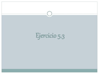 Ejercicio 5.3