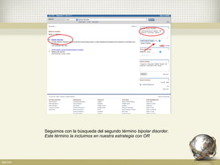 Seguimos con la búsqueda del segundo término bipolar disorder.
Este término la incluimos en nuestra estrategia con OR
 
