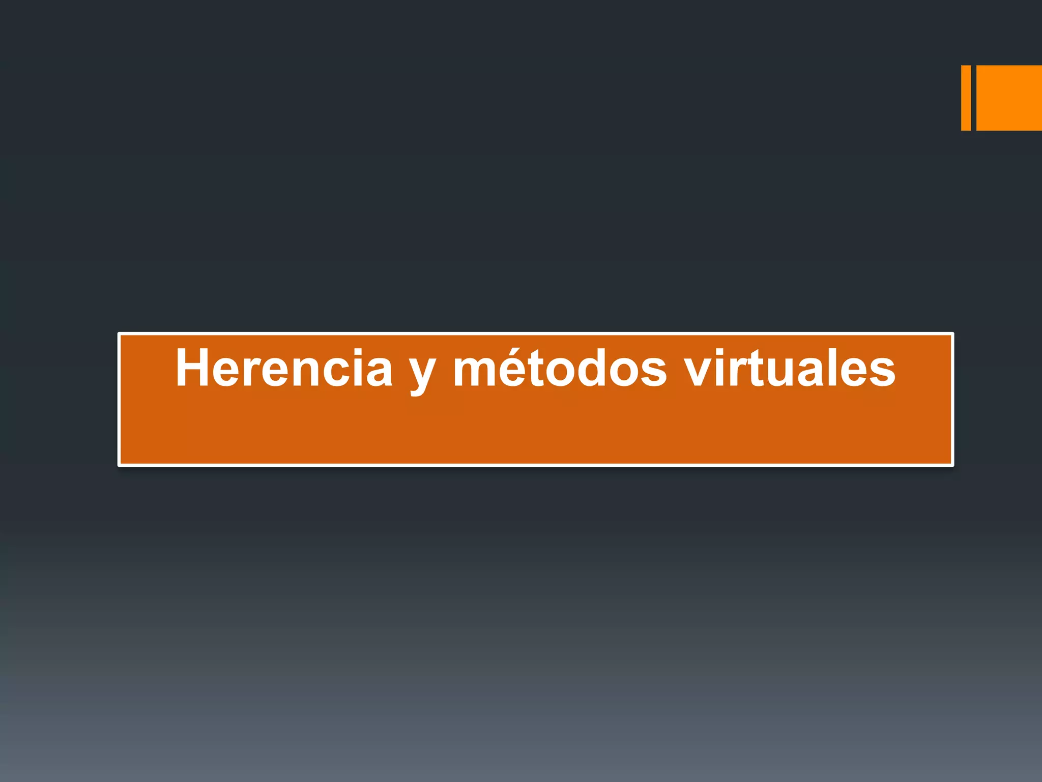 Herencia y métodos virtuales
 