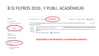 B.5) FILTROS 2010.. Y PUBLI. ACADÉMICAS
PROCEDEMOS A CONTINUACIÓN A LA EXPORTACIÓN A MENDELEY
 