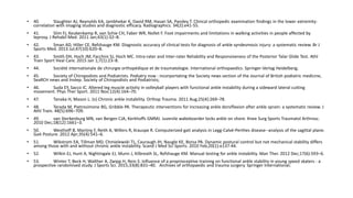 • 40. Slaughter AJ, Reynolds KA, Jambhekar K, David RM, Hasan SA, Pandey T. Clinical orthopedic examination findings in the lower extremity:
correlation with imaging studies and diagnostic efficacy. Radiographics. 34(2):e41-55.
• 41. Slim FJ, Keukenkamp R, van Schie CH, Faber WR, Nollet F. Foot impairments and limitations in walking activities in people affected by
leprosy. J Rehabil Med. 2011 Jan;43(1):32–8.
• 42. Sman AD, Hiller CE, Refshauge KM. Diagnostic accuracy of clinical tests for diagnosis of ankle syndesmosis injury: a systematic review. Br J
Sports Med. 2013 Jul;47(10):620–8.
• 43. Smith DH, Hoch JM, Facchini SJ, Hoch MC. Intra-rater and Inter-rater Reliability and Responsiveness of the Posterior Talar Glide Test. Athl
Train Sport Heal Care. 2015 Jan 1;7(1):23–8.
• 44. Société internationale de chirurgie orthopédique et de traumatologie. International orthopaedics. Springer-Verlag Heidelberg;
• 45. Society of Chiropodists and Podiatrists. Podiatry now : incorportating the Society news section of the Journal of British podiatric medicine,
SeaRCH news and Instep. Society of Chiropodists and Podiatrists;
• 46. Suda EY, Sacco IC. Altered leg muscle activity in volleyball players with functional ankle instability during a sideward lateral cutting
movement. Phys Ther Sport. 2011 Nov;12(4):164–70.
• 47. Tanaka H, Mason L. (v) Chronic ankle instability. Orthop Trauma. 2011 Aug;25(4):269–78.
• 48. Terada M, Pietrosimone BG, Gribble PA. Therapeutic interventions for increasing ankle dorsiflexion after ankle sprain: a systematic review. J
Athl Train. 48(5):696–709.
• 49. van Sterkenburg MN, van Bergen CJA, Kerkhoffs GMMJ. Juvenile wakeboarder locks ankle on shore. Knee Surg Sports Traumatol Arthrosc.
2010 Dec;18(12):1661–3.
• 50. Westhoff B, Martiny F, Reith A, Willers R, Krauspe R. Computerized gait analysis in Legg-Calvé-Perthes disease--analysis of the sagittal plane.
Gait Posture. 2012 Apr;35(4):541–6.
• 51. Wikstrom EA, Tillman MD, Chmielewski TL, Cauraugh JH, Naugle KE, Borsa PA. Dynamic postural control but not mechanical stability differs
among those with and without chronic ankle instability. Scand J Med Sci Sports. 2010 Feb;20(1):e137-44.
• 52. Wilkin EJ, Hunt A, Nightingale EJ, Munn J, Kilbreath SL, Refshauge KM. Manual testing for ankle instability. Man Ther. 2012 Dec;17(6):593–6.
• 53. Winter T, Beck H, Walther A, Zwipp H, Rein S. Influence of a proprioceptive training on functional ankle stability in young speed skaters - a
prospective randomised study. J Sports Sci. 2015;33(8):831–40. Archives of orthopaedic and trauma surgery. Springer International;
 