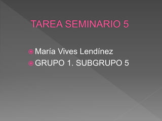  María Vives Lendínez
 GRUPO 1. SUBGRUPO 5
 