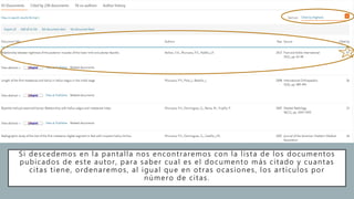 Si descedemos en la pantalla nos encontraremos con la lista de los documentos
pubicados de este autor, para saber cual es el documento más citado y cuantas
citas tiene, ordenaremos, al igual que en otras ocasiones, los artículos por
número de citas.
 