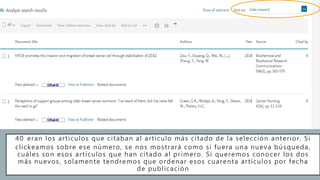 40 eran los artículos que citaban al artículo más citado de la selección anterior. Si
clickeamos sobre ese número, se nos mostrará como si fuera una nueva búsqueda,
cuáles son esos artículos que han citado al primero. Si queremos conocer los dos
más nuevos, solamente tendremos que ordenar esos cuarenta artículos por fecha
de publicación
 