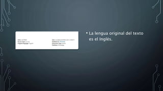 • La lengua original del texto
es el Inglés.
 