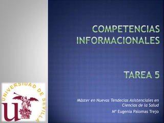 Máster en Nuevas Tendecias Asistenciales en
Ciencias de la Salud
Mª Eugenia Palomas Trejo
 