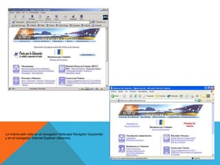 La misma web vista en el navegador Netscape Navigator (izquierda)
y en el navegador Internet Explorer (derecha)
 