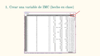 1. Crear una variable de IMC (hecho en clase)
 