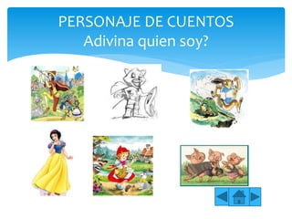 PERSONAJE DE CUENTOS
Adivina quien soy?
 