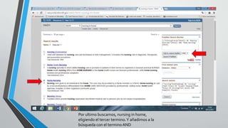 Por ultimo buscamos, nursing in home,
eligiendo el tercer termino.Y añadimos a la
búsqueda con el termino AND
 