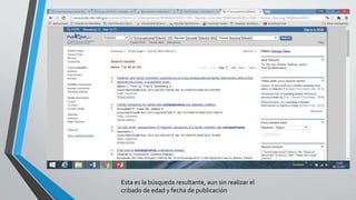 Esta es la búsqueda resultante, aun sin realizar el
cribado de edad y fecha de publicación
 