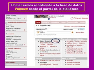 Comenzamos accediendo a la base de datos
  Pubmed desde el portal de la biblioteca
 