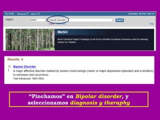 “Pinchamos” en Bipolar disorder, y
seleccionamos diagnosis y theraphy
 