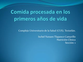 Complejo Universitario de la Salud (CUS), Teziutlán.
Ixchel Yunuen Tlapanco Camarillo
Nutrición Clínica
Sección: 1
 