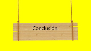 Conclusión.
 