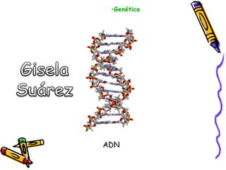 •Genética
ADN
 