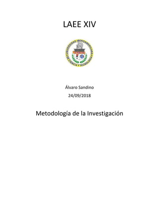 LAEE XIV
Álvaro Sandino
24/09/2018
Metodología de la Investigación
 