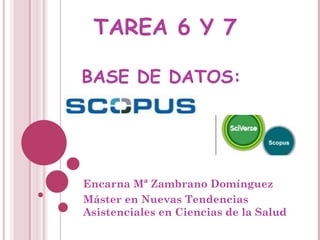 Encarna Mª Zambrano Domínguez Máster en Nuevas Tendencias Asistenciales en Ciencias de la Salud TAREA 6 Y 7 BASE DE DATOS:  