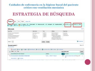 ESTRATEGIA DE BÚSQUEDA Cuidados de enfermería en la higiene bucal del paciente crítico con ventilación mecánica 