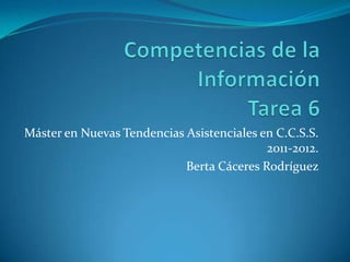 Máster en Nuevas Tendencias Asistenciales en C.C.S.S.
                                           2011-2012.
                            Berta Cáceres Rodríguez
 