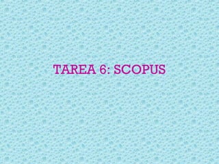 TAREA 6: SCOPUS
 