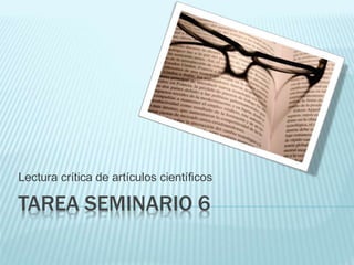 TAREA SEMINARIO 6
Lectura crítica de artículos científicos
 