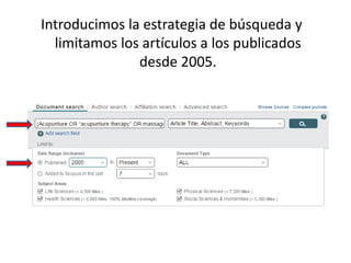 Introducimos la estrategia de búsqueda y
limitamos los artículos a los publicados
desde 2005.
 