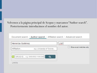 Volvemos a la página principal de Scopus y marcamos “Author search”.
Posteriormente introducimos el nombre del autor.
 