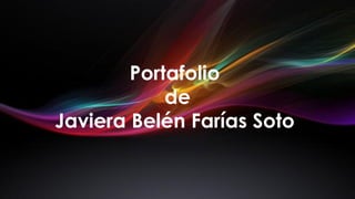 Portafolio
de
Javiera Belén Farías Soto
 