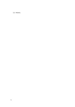 5
1.2. Historia.
 