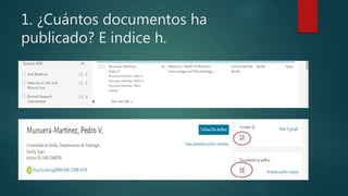 1. ¿Cuántos documentos ha
publicado? E indice h.
 