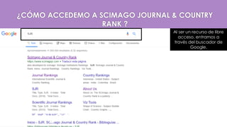 2.2 ¿CÓMO OBTENER EL ARTÍCULO?
Al ser un recurso de libre
acceso, entramos a
través del buscador de
Google.
¿CÓMO ACCEDEMO A SCIMAGO JOURNAL & COUNTRY
RANK ?
 