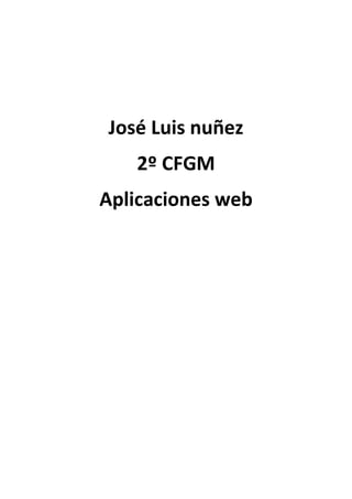José Luis nuñez
2º CFGM
Aplicaciones web
 