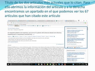 Título de los dos artículos más actuales que lo citan. Para
ello abrimos la información del artículo y a la derecha
encontramos un apartado en el que podemos ver los 67
artículos que han citado este artículo
 