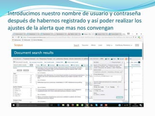 Introducimos nuestro nombre de usuario y contraseña
después de habernos registrado y así poder realizar los
ajustes de la alerta que mas nos convengan
 