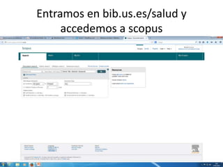 Entramos en bib.us.es/salud y
accedemos a scopus
 