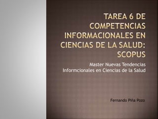 Master Nuevas Tendencias
Informcionales en Ciencias de la Salud
Fernando Piña Pozo
 