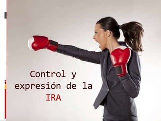 Control y
expresión de la
IRA
 
