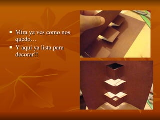 Mira ya ves como nos quedo… Y aqui ya lista para decorar!! 