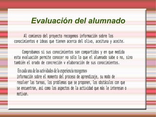 Realizamos una redacción descriptiva sobre la visita a la Almazara explicando el proceso de elaboración del aceite. 