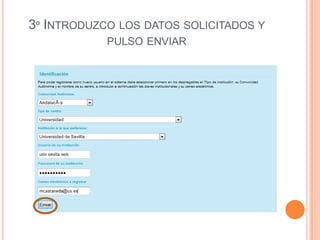 3º INTRODUZCO LOS DATOS SOLICITADOS Y
            PULSO ENVIAR
 
