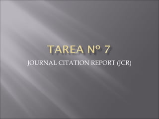 JOURNAL CITATION REPORT (JCR)
 