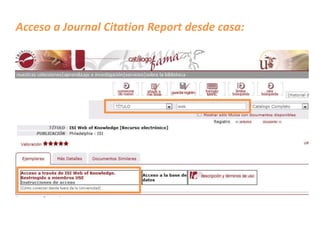Acceso a Journal Citation Report desde casa:
 