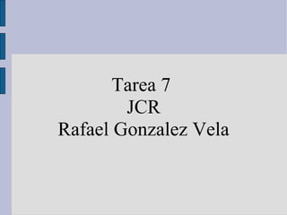 Tarea 7  JCR Rafael Gonzalez Vela 